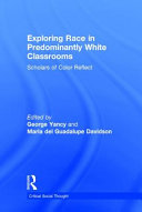 Exploring race in predominantly white classrooms : scholars of color reflect /