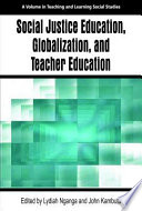Social justice education, globalization, and teacher education /