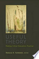 Useful theory : making critical education practical /