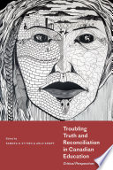 Troubling truth and reconciliation in Canadian education : critical perspectives /