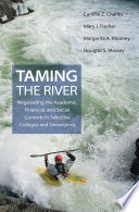 Taming the river : negotiating the academic, financial, and social currents in selective colleges and universities /