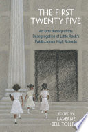 The first twenty-five : an oral history of the desegregation of Little Rock's public junior high schools /