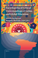 Encyclopedia of critical understandings of Latinx and global education /