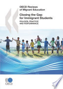 Closing the gap for immigrant students : policies, practice and performance.