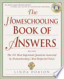 The homeschooling book of answers : the 101 most important questions answered by homeschooling's most respected voices /