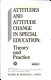 Attitudes and attitude change in special education : theory and practice /