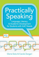 Practically speaking : language, literacy, and academic development for students with AAC needs /