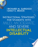 Instructional strategies for students with mild, moderate, and severe intellectual disability