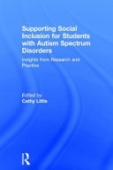 Supporting social inclusion for students with autism spectrum disorders : insights from research and practice /