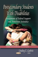 Postsecondary students with disabilities : assessments of federal support and transition assistance /