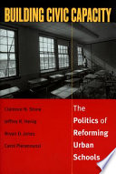 Building civic capacity : the politics of reforming urban schools /