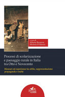 Processi di scolarizzazione e paesaggio rurale in Italia tra Otto e Novecento : itinerari ed esperienze tra oblio, rappresentazione, propaganda e realtà /