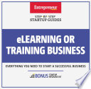 ELearning or training business : everything you need to start a successful business.