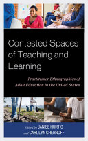 Contested spaces of teaching and learning : practitioner ethnographies of adult education in the United States /