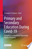 Primary and secondary education during Covid-19 : disruptions to educational opportunity during a pandemic /