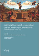 Libertas philosophandi in naturalibus : libertà di ricerca e criteri di regolamentazione istituzionale tra '500 e '700 /