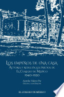 Los empenos de una casa : actores y redes en los inicios de El Colegio de Mexico, 1940-1950 /