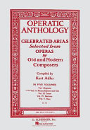 Operatic anthology : celebrated arias selected from operas by old and modern composers /