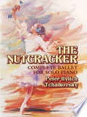 The nutcracker : complete ballet for solo piano /
