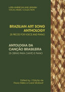 Brazilian art song anthology : 25 songs for voice and piano = Antologia da canção brasileira : 25 obras para canto e piano /