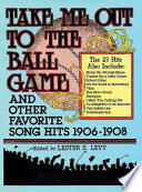 Take me out to the ball game and other favorite song hits, 1906-1908 /