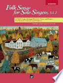 Folk songs for solo singers. medium voice and high voice : 14 folk songs arranged for solo voice and piano-- for recitals, concerts and contests /