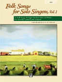 Folk songs for solo singers. 11 folk songs arranged for solo voice and piano for recitals, concerts and contests /