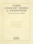 Three concert works for saxophone = Trois œuvres de concert pour saxophone /