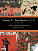 Cakewalks, two-steps and trots : for solo piano : 34 popular works from the dance-craze era /