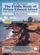 The fiddle music of Prince Edward Island : Celtic and Acadian tunes in living tradition /