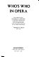 Who's who in opera : an international directory of singers, conductors, directors, designers, and administrators, also including porfiles of 101 opera companies /