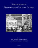 Symphonism in nineteenth-century Europe /