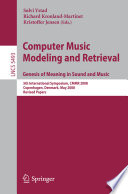 Computer music modeling and retrieval : genesis of meaning in sound and music : 5th international symposium, CMMR 2008, Copenhagen, Denmark, May 19-23, 2008 : revised papers /