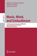 Music, mind, and embodiment : 11th International Symposium, CMMR 2015, Plymouth, UK, June 16-19, 2015 : revised selected papers /