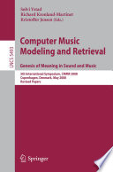 Computer music modeling and retrieval : genesis of meaning in sound and music ; 5th international symposium, CMMR 2008, Copenhagen, Denmark, May 19-23, 2008 ; revised papers /