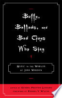 Buffy, ballads, and bad guys who sing : music in the worlds of Joss Whedon /