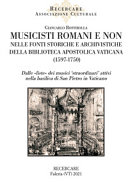 Musicisti romani e non nelle fonti storiche e archivistiche della Biblioteca apostolica vaticana (1597-1750) : dalle "liste" dei musici "straordinari" attivi nella basilica di San Pietro in Vaticano /