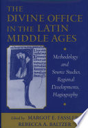 The Divine Office in the Latin Middle Ages : methodology and source studies, regional developments, hagiography : written in honor of Professor Ruth Steiner /