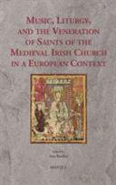 Music, liturgy, and the veneration of saints of the medieval Irish church in a European context /