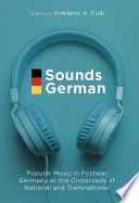 Sounds German : popular music in postwar Germany at the crossroads of the national and transnational /