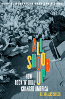 All shook up : how rock 'n' roll changed America /