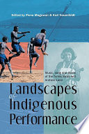 Landscapes of indigenous performance : music, song and dance of the Torres Strait and Arnhem Land /