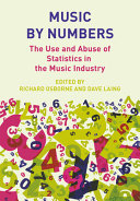 Music by numbers : the use and abuse of statistics in the music industry /