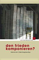 Den Frieden komponieren? : ein Symposium zur musikalischen Friedensforschung, Bremen, 16. bis 18. Januar 2009 /