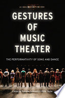 Gestures of music theater : the performativity of song and dance /