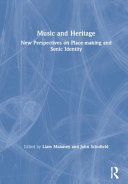 Music and heritage : new perspectives on place-making and sonic identity /