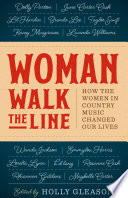 Woman walk the line : how the women in country music changed our lives /