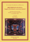 Beethoven in fuga : soggetti, divertimenti e occorrenze musicali : atti della giornata di studi : bologna, Accademia filarmonica, 26 settembre 2020 /