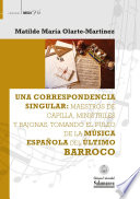 Una correspondencia singular : maestros de capilla, ministriles y bajonas, tomando el pulso de la música española del último barroco /