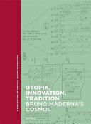 Utopia, innovation, tradition : Bruno Maderna's cosmos /